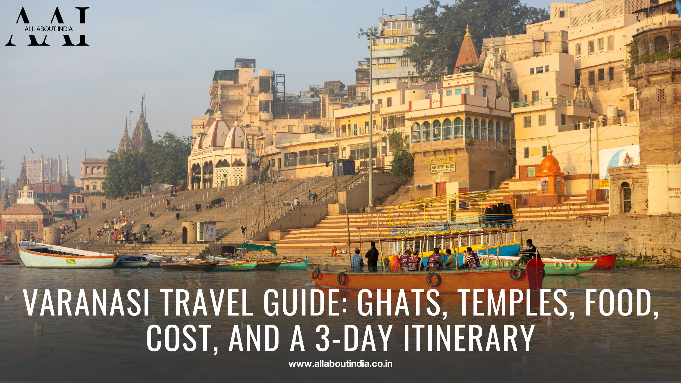 Varanasi Travel Guide: Ghats, Temples, Food, Cost, and a 3-Day Itinerary